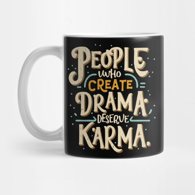 eople Who Create Drama Deserve Karma - Sarcastic Quote by Snark Wear